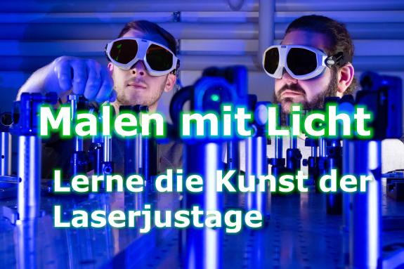 Zwei Menschen justieren an einem optischen Experiment. Text auf dem Bild: Malen mit Licht, Lerne die Kunst der Laserjustage
